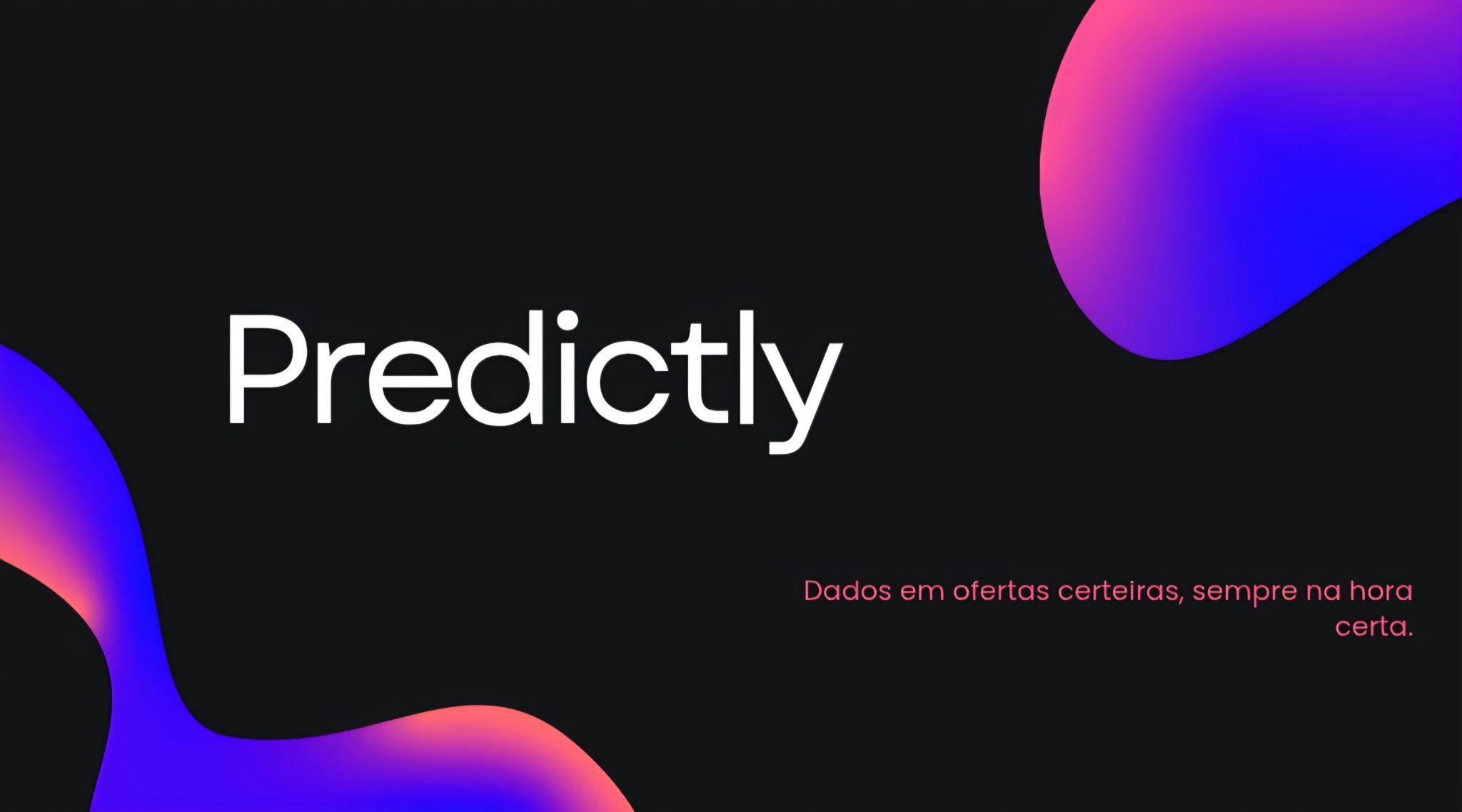 Tela com fundo preto e formas abstratas roxas e rosas nas laterais, com o texto 'Predictly' ao centro e a frase 'Dados em ofertas certeiras, sempre na hora certa' no canto inferior direito